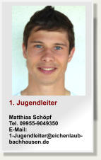 1. JugendleiterMatthias SchpfTel. 09955-9049350E-Mail: 1-Jugendleiter@eichenlaub-bachhausen.de