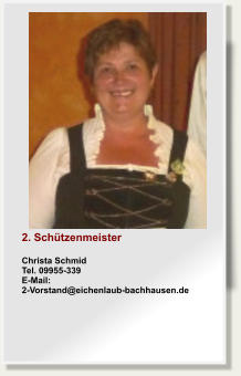 2. SchützenmeisterChrista SchmidTel. 09955-339E-Mail: 2-Vorstand@eichenlaub-bachhausen.de