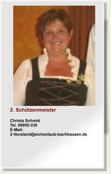 2. SchtzenmeisterChrista SchmidTel. 09955-339E-Mail: 2-Vorstand@eichenlaub-bachhausen.de