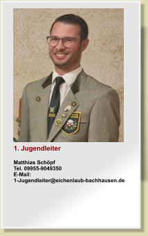 1. JugendleiterMatthias SchpfTel. 09955-9049350E-Mail: 1-Jugendleiter@eichenlaub-bachhausen.de