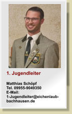 1. JugendleiterMatthias SchpfTel. 09955-9049350E-Mail: 1-Jugendleiter@eichenlaub-bachhausen.de